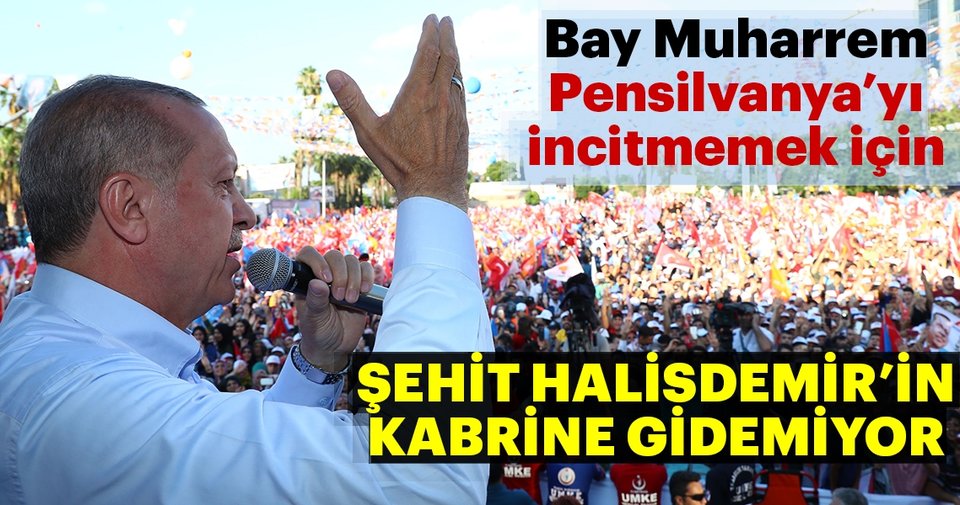 Cumhurbaşkanı Erdoğan: Bay Muharrem Şehit Halisdemir’in kabrine gidemedi